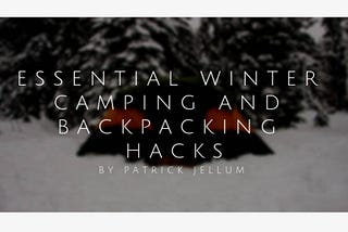 Patrick Jellum on “Winter Camping and Backpacking Hacks”