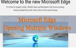 What to do if Microsoft Edge is Opening Multiple Windows