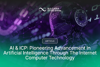 AI & ICP: Pioneering Advancement of Artificial Intelligence Through the Internet Computer…