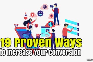 19 Proven Ways to Increase Your Conversions