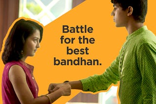 Battle of Bandhans | A Raksha Bandhan Campaign