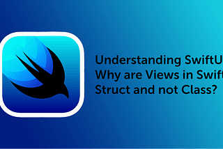Understanding SwiftUI — Why are Views in SwiftUI Struct and not Class?
