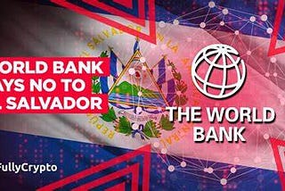 World Bank Won’t Help El Salvador Adopt Bitcoin