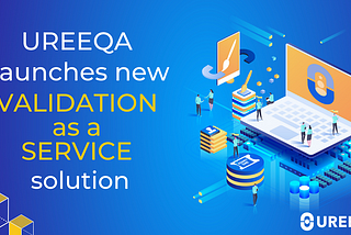 UREEQA Brings Validation as a Service to the Market