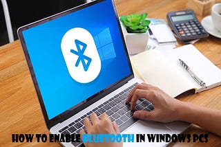 How To Enable Bluetooth In Windows PCs