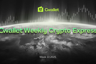 Cwallet Crypto Market Weekly Report：Bitcoin Hits $111.8K: