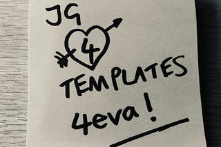 Black and white image of a post-it with ‘JG loves templates 4eva’ written in black marker pen