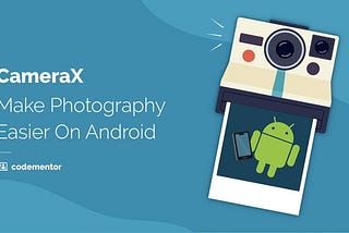 CameraX: Make photography easier on Android!