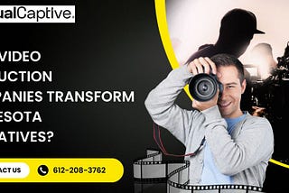 How Video Production Companies Transform Minnesota Narratives?