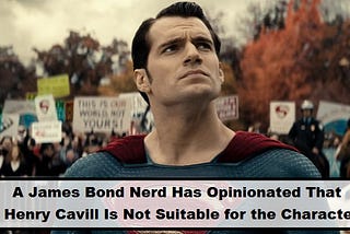 A James Bond Nerd Has Opinionated That Henry Cavill Is Not Suitable for the Character