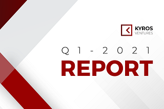 Kyros Ventures — Quarterly Report Q1 2021