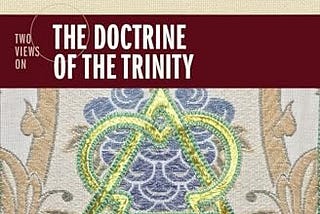 Review of “2 Views of the Doctrine of the Trinity”