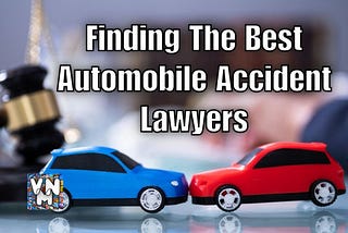 Finding The Best Automobile Accident Lawyers