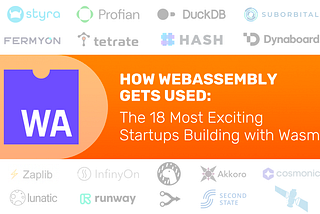 How WebAssembly Gets Used: The 18 Most Exciting Startups Building with Wasm