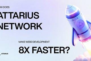 ¿Cómo hace Attarius Network que el desarrollo Web3 sea 8 veces más rápido?