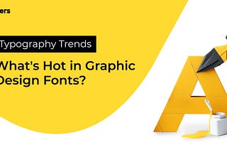 Typography Trends: What’s Hot in Graphic Design Fonts?