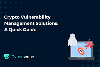 Crypto Vulnerability Management Solutions: A Quick Guide