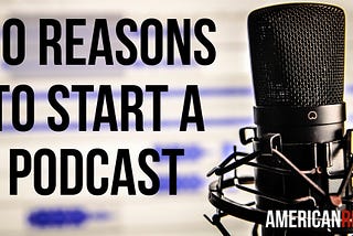 10 Essential Reasons to Start Your Own Podcast — Thrive Global