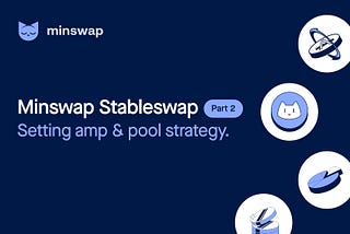 Minswap Stableswap Part 2: setting amp and Pool strategy