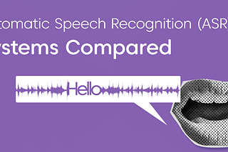 Automatic Speech Recognition (ASR) Systems Compared