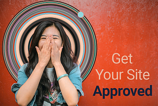 Insider Tips: How to Get Your Site Approved by Ad Providers