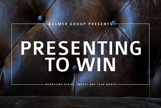 The Ultimate Guide to Tony Bulmer’s Presenting to Win workshop