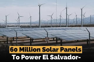 60 Million Solar Panels To Power El Salvador-Sized, World’s Largest Renewable Project