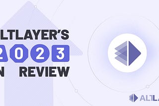 AltLayer’s 2023 in Review: from RaaS to Restaked Rollups