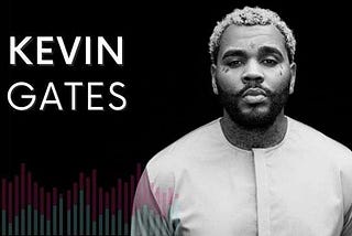Best 120 Kevin Gates Quotes About Love, Relationship, Music And Loyalty