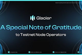 Glacier Testnet Nodes Rewarded with 200% APR