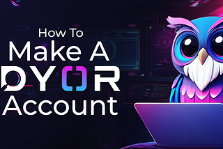 Creating Your DYOR Account: A Step-by-Step Guide