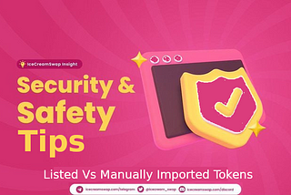 ICECREAMSWAP SECURITY TIPS: Listed Vs Manually Imported Tokens
