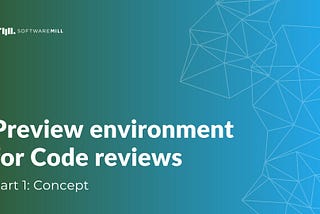 Preview environment for Code reviews, part 1: Concept