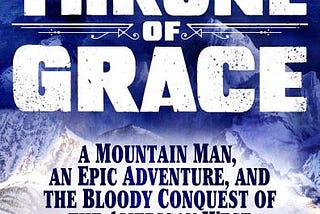 Throne of Grace: A Mountain Man, an Epic Adventure, and the Bloody Conquest of the American West PDF