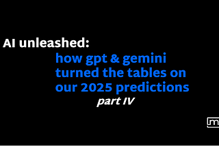 AI Unleashed: How GPT & Gemini Turned the Tables on Our 2025 Predictions, part IV