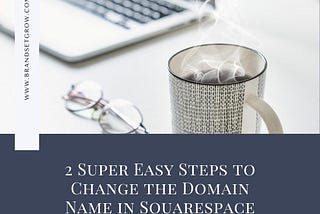 2 Super Easy Steps to Change the Domain Name in Squarespace