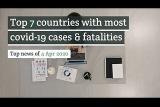 Top 7 countries with most covid-19 cases & fatalities Top news of 4 Apr 2020