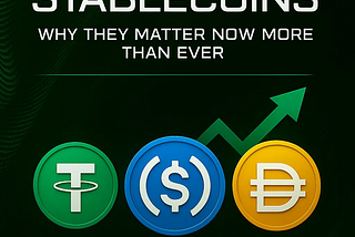 Stablecoins: Why They Matter Now More Than Ever