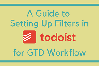 How to Set Up Filters in Todoist for GTD Workflow
