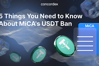 5 Things You Need to Know About MiCA’s USDT Ban