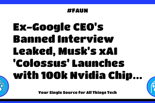 🐾 FAUN Weekly #441: Ex-Google CEO’s Banned Interview Leaked, Musk’s xAI ‘Colossus’ Launches with…