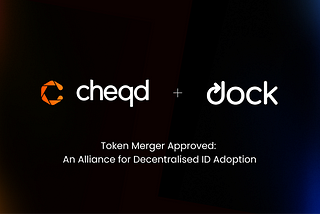 $CHEQ $DOCK Token Merger Approved: An Alliance for Decentralised Identity Adoption