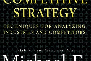 Competitive Strategy: Techniques for Analyzing Industries and Competitors