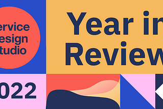 Horizontal graphic banner that reads, “ Service Design Studio- 2022 Year in Review”