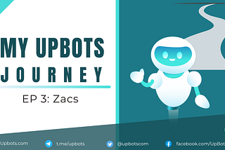 My UpBots Journey #3: Zacs