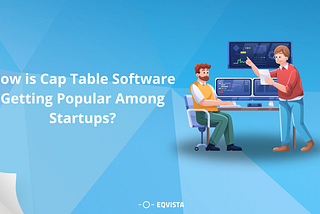 How is cap table software getting popular among startups?