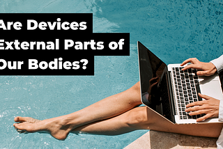 Electronic Devices as External Parts of our Bodies: Are We Homo Techno?