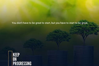 You don’t have to be great to start, but you have to start to be great.