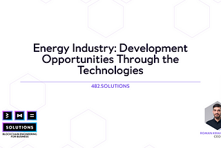 Energy Industry: Development Opportunities Through the Technologies