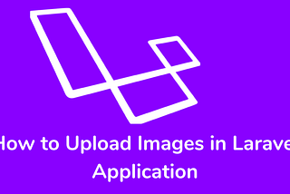 How to Upload Images in Laravel Application * DevRohit Think simplified